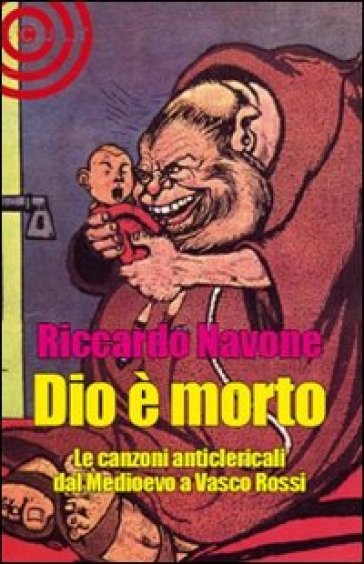 Dio è morto. Le canzoni anticlericali dal Medioevo ad oggi - Riccardo Navone