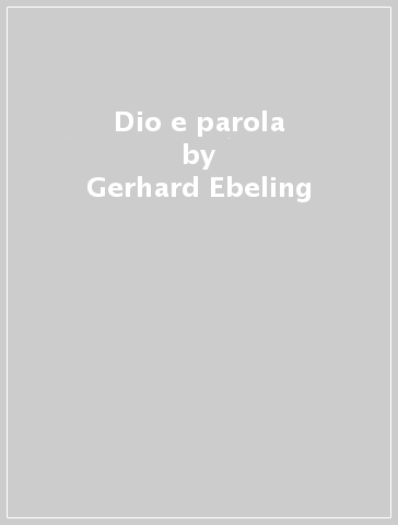 Dio e parola - Gerhard Ebeling