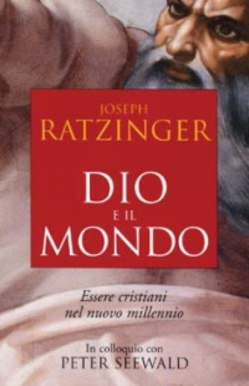 Dio e il mondo. Essere cristiani nel nuovo millennio - Benedetto XVI (Papa Joseph Ratzinger)