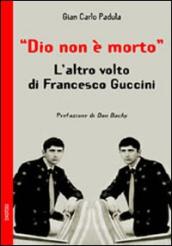 Dio non è morto. L altro volto di Francesco Guccini