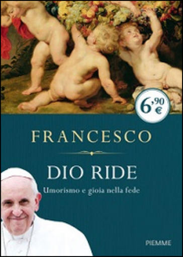 Dio ride. Umorismo e gioia nella fede - Papa Francesco (Jorge Mario Bergoglio)