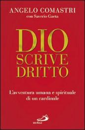 Dio scrive dritto. L avventura umana e spirituale di un cardinale