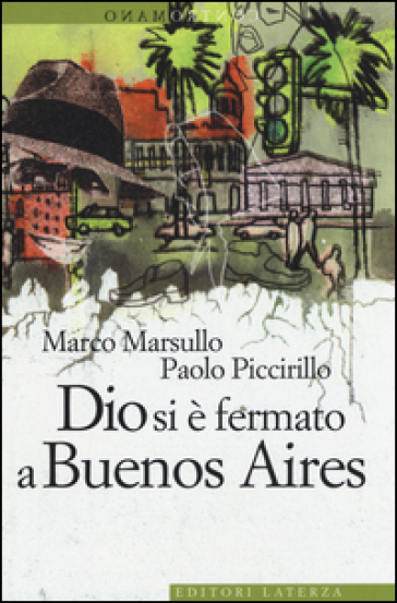 Dio si è fermato a Buenos Aires - Marco Marsullo - Paolo Piccirillo