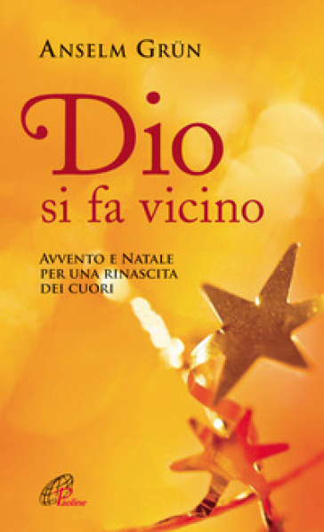 Dio si fa vicino. Avvento e Natale per una rinascita dei cuori - Anselm Grun