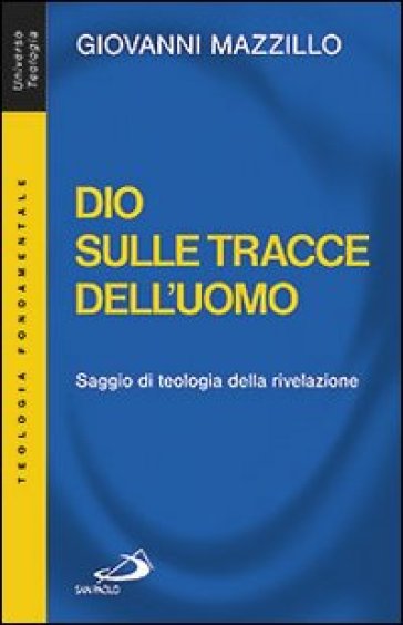 Dio sulle tracce dell'uomo. Saggio di teologia della rivelazione - Giovanni Mazzillo