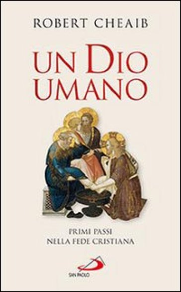 Un Dio umano. Primi passi nella fede cristiana - Robert Cheaib