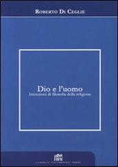 Dio e l uomo. Istituzioni di filosofia della religione