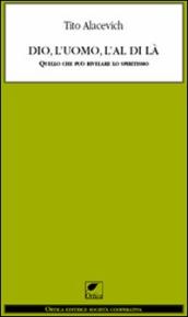 Dio, l uomo e l al di là. Quello che può rivelare lo spiritismo