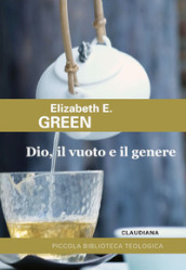 Dio, il vuoto e il genere. Paradosso cristiano e teologie femministe