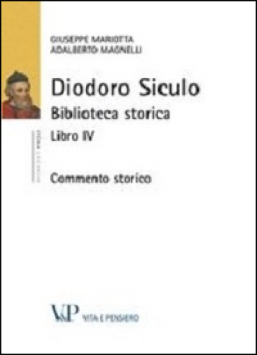 Diodoro siculo. Biblioteca storica. Libro IV. Commento storico - Giuseppe Mariotta - Adalberto Magnelli