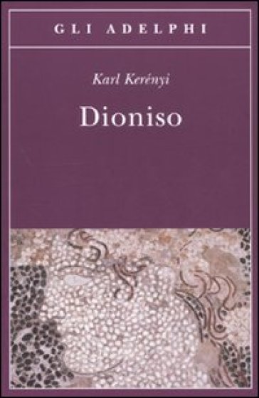 Dioniso. Archetipo della vita indistruttibile - Karoly Kerényi