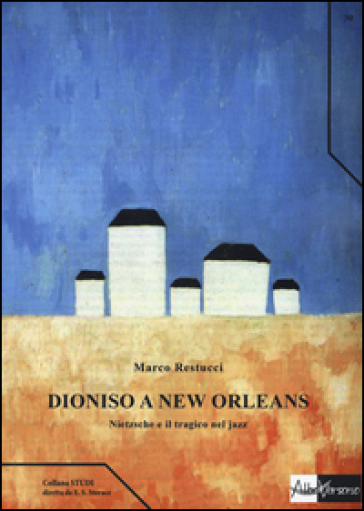 Dioniso a New Orleans. Nietzsche e il tragico nel jazz - Marco Restucci