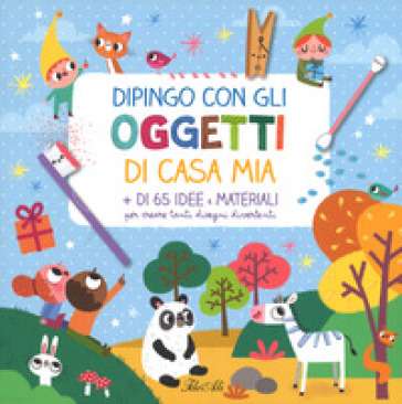 Dipingo con gli oggetti di casa mia. Ediz. a colori - Amandine Notaert