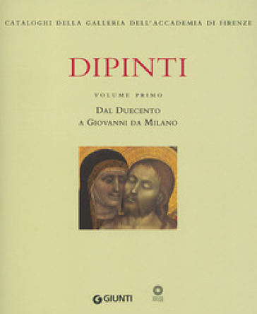Dipinti. Ediz. illustrata. 1: Dal Duecento a Giovanni da Milano