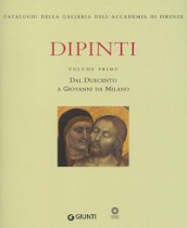 Dipinti. Ediz. illustrata. 1: Dal Duecento a Giovanni da Milano