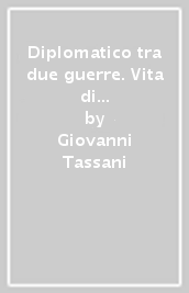 Diplomatico tra due guerre. Vita di Giacomo Paulucci di Calboli Barone