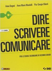 Dire scrivere comunicare. Per le Scuole superiori. Con DVD