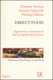 Direct food. Agricoltori e consumatori alla riconquista del mercato