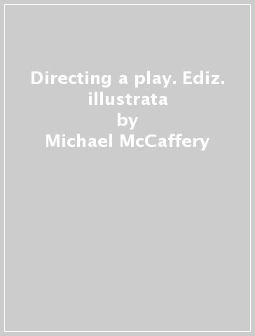 Directing a play. Ediz. illustrata - Michael McCaffery