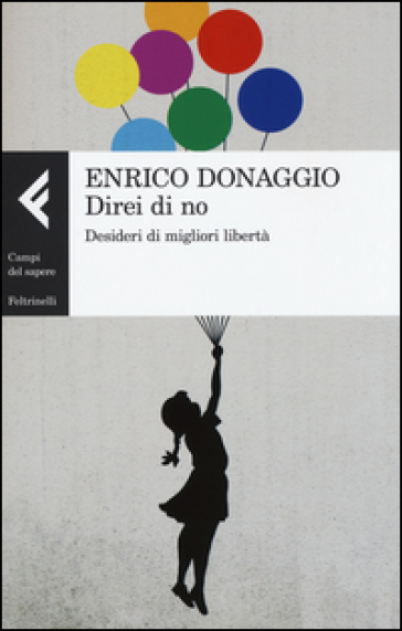 Direi di no. Desideri di migliori libertà - Enrico Donaggio