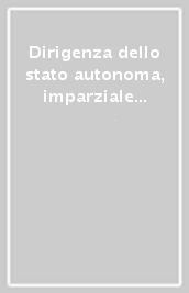 Dirigenza dello stato autonoma, imparziale e competente. Venti anni di Unadis