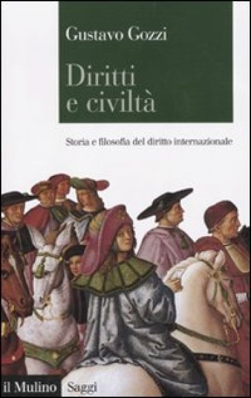 Diritti e civiltà. Storia e filosofia del diritto internazionale - Gustavo Gozzi