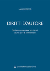 Diritti d autore. Storia e comparazione nei sistemi di civil law e di common law