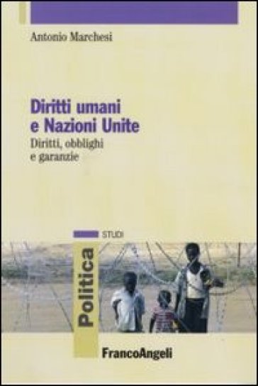 Diritti umani e Nazioni Unite. Diritti, obblighi e garanzie - Antonio Marchesi