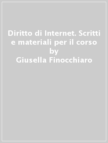 Diritto di Internet. Scritti e materiali per il corso - Giusella Finocchiaro