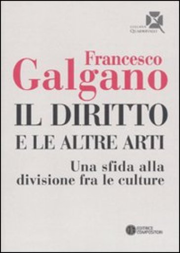 Diritto e le altre arti. Una sfida alla divisione fra le culture (Il) - Francesco Galgano
