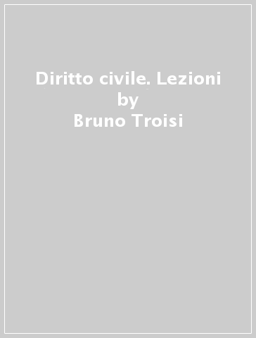 Diritto civile. Lezioni - Bruno Troisi