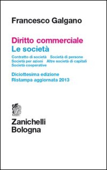 Diritto commerciale. Le società. Contratto di società. Società di persone. Società per azioni. Altre società di capitali. Società cooperative - Francesco Galgano