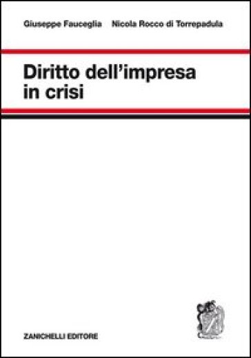 Diritto dell'impresa in crisi - Giuseppe Fauceglia - Nicola Rocco di Torrepadula