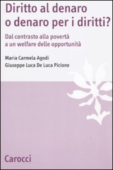 Diritto al denaro o denaro per i diritti? Dal contrasto alla povertà a un welfare delle opportunità - Maria Carmela Agodi - Luca De Luca Picione