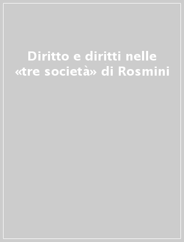 Diritto e diritti nelle «tre società» di Rosmini