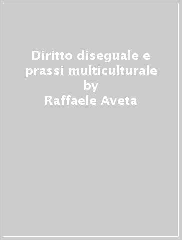 Diritto diseguale e prassi multiculturale - Raffaele Aveta