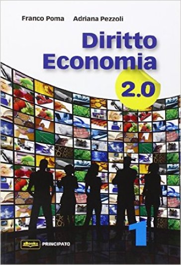 Diritto economia 2.0. Per le Scuole superiori. Con e-book. Con espansione online. 1. - Franco Poma - Adriana Pezzoli