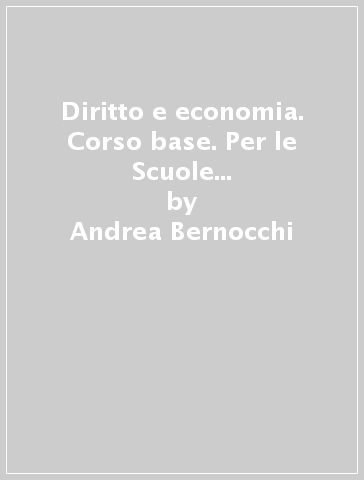 Diritto e economia. Corso base. Per le Scuole superiori. Con e-book. Con espansione online - Andrea Bernocchi - Domenico De Lucia