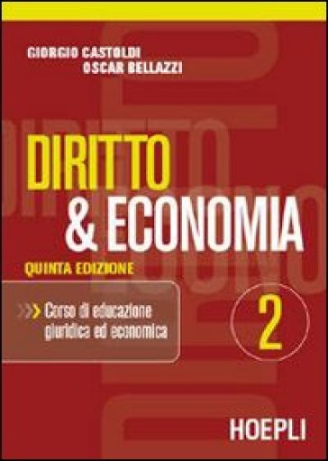 Diritto e economia. Per le Scuole superiori. 2. - Giorgio Castoldi - Oscar Bellazzi  NA