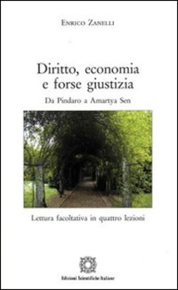 Diritto, economia e forse giustizia. Da Pindaro a Amartya Sen - Enrico Zanelli