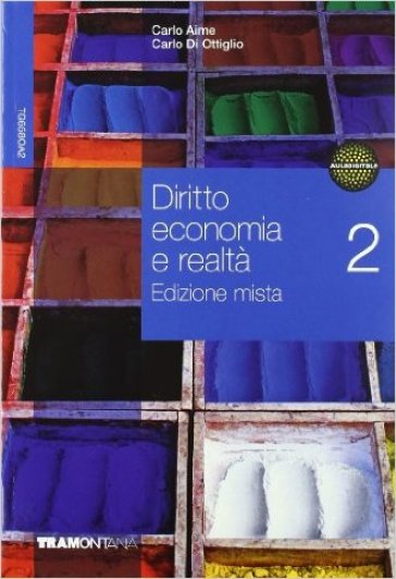 Diritto economia e realtà. Con espansione online. Per le Scuole superiori. 2. - Carlo Aime - Carlo Di Ottiglio