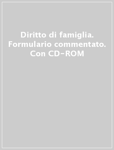 Diritto di famiglia. Formulario commentato. Con CD-ROM