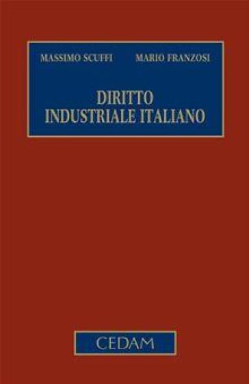 Diritto industriale italiano: Diritto sostanziale-Diritto procedimentale e processuale - Massimo Scuffi - Mario Franzosi