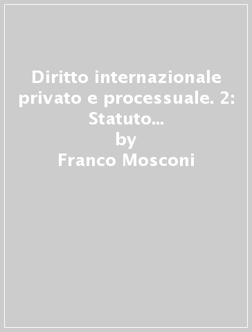 Diritto internazionale privato e processuale. 2: Statuto personale e diritto reali - Franco Mosconi - Cristina Campiglio