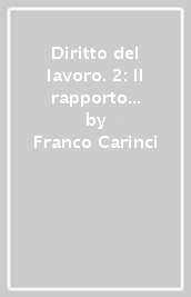 Diritto del lavoro. 2: Il rapporto di lavoro subordinato