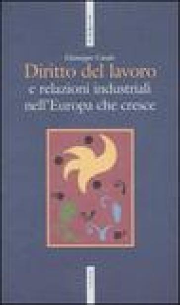 Diritto del lavoro e relazioni industriali nell'Europa che cresce - Giuseppe Casale