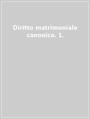 Diritto matrimoniale canonico. 1.