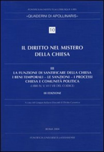 Diritto nel mistero della Chiesa. 3.La funzione di santificare della Chiesa - I beni temporali - Le sanzioni - I processi - Chiesa e comunità politica