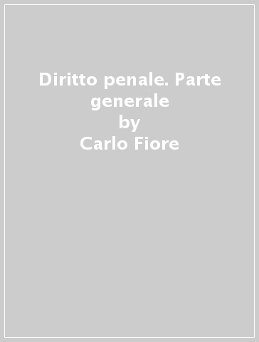 Diritto penale. Parte generale - Carlo Fiore - Stefano Fiore