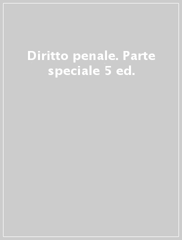 Diritto penale. Parte speciale 5 ed.